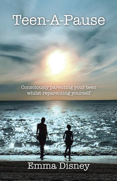 “Teen-A-Pause: Consciously Parenting Your Teen Whilst Reparenting Yourself”
By Emma Disney 
