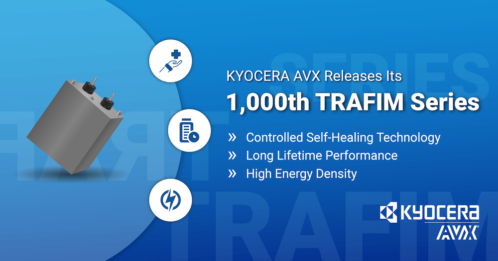 KYOCERA AVX Celebrates the Release of its 1,000th TRAFIM Series High-Voltage Power Film Capacitor for DC Filtering Applications