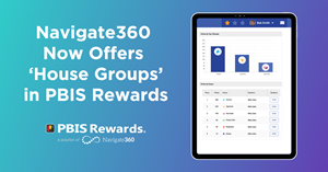 Navigate360 Now Offers ‘House Groups’ in PBIS Rewards to Help Educators Reinforce Positive Student Behaviors Schoolwide