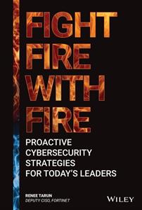 Fight Fire with Fire: Proactive Cybersecurity Strategies for Today’s Leaders