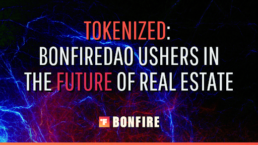 BonfireDAO Ushers In The Future Of Actual Property