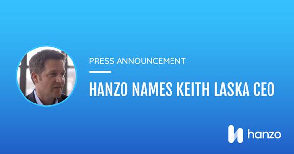 Keith Laska, CEO, Hanzo to lead the next phase of growth.