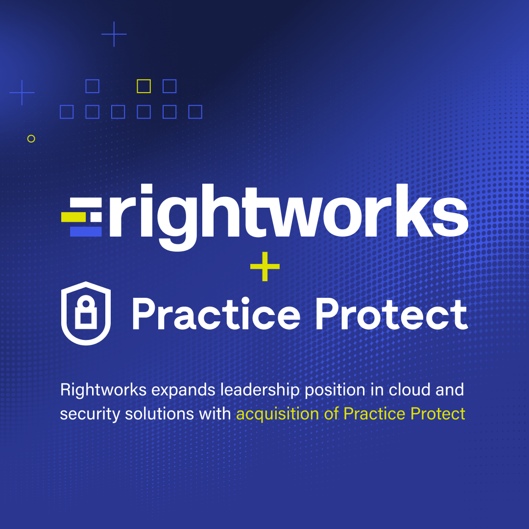 Rightworks expands leadership position in cloud and security solutions with acquisition of Practice Protect