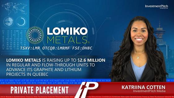 InvestmentPitch Media Video Features Lomiko Metals’ Raising of up to $2.6 Million in Regular and Flow-Through Units to Advance its Graphite and Lithium Projects in Quebec: InvestmentPitch Media Video Features Lomiko Metals’ Raising of up to $2.6 Million in Regular and Flow-Through Units to Advance its Graphite and Lithium Projects in Quebec