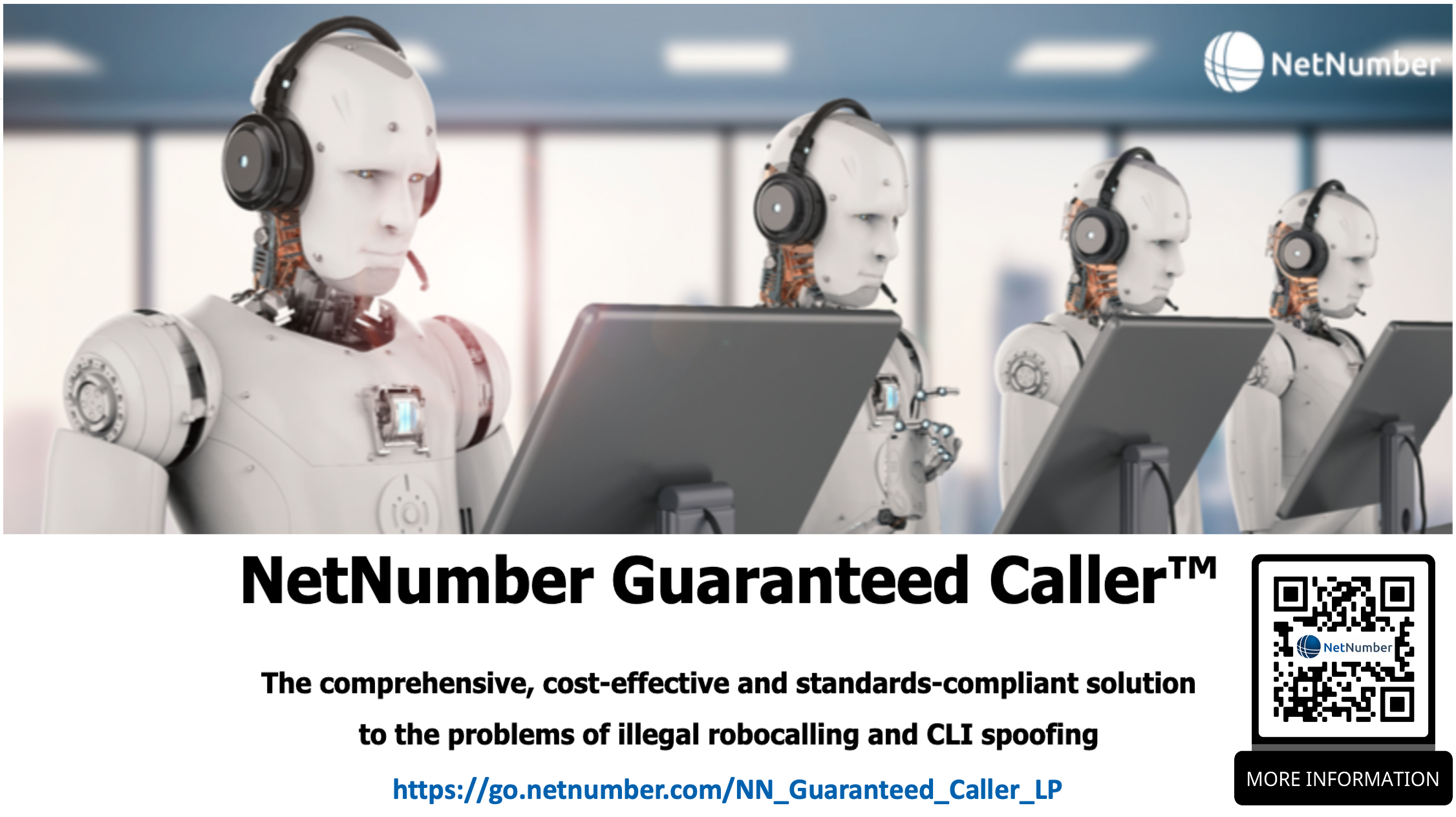 Follow the link and QR code to read more and download the Guaranteed Caller Data Sheet.

Matt Rosenberg was interviewed by TelecomTV Editorial Director Ray Le Maistre on the topics of the threat posed by robocalling, the impending FCC and CRTC mandates, and the industry's response. Watch that interview https://go.netnumber.com/Guaranteed_Caller_TelecomTV
