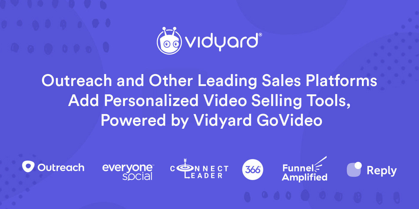 Outreach and Other Leading Sales Platforms Add Personalized Video Selling Tools, Powered by Vidyard GoVideo
