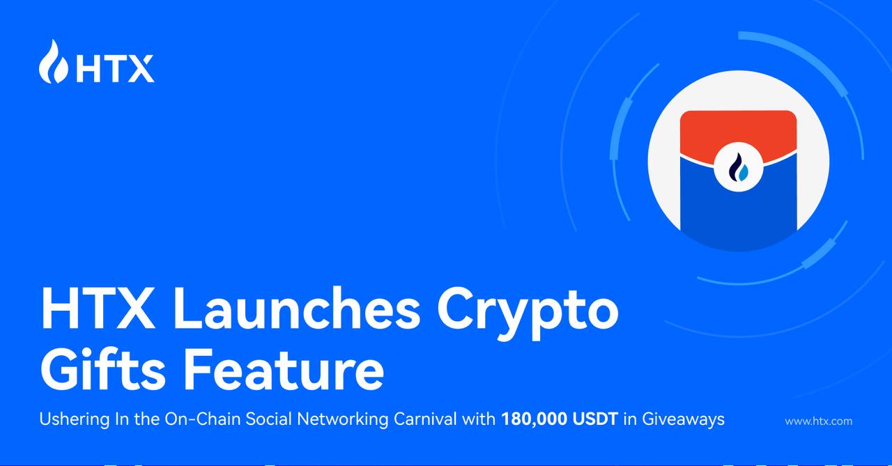 HTX Launches Crypto Gifts Feature: Ushering In the On-Chain Social Networking Carnival with 180,000 USDT in Giveaways