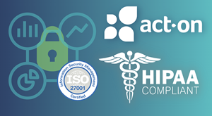 Act-On Software's HIPAA and ISO 27001 certifications provide next-level information security for marketers across all industries, including health care.