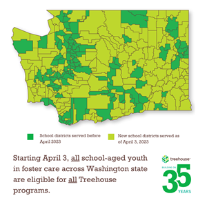 Starting April 3, all school-aged youth in foster care across Washington state are eligible for all Treehouse programs.