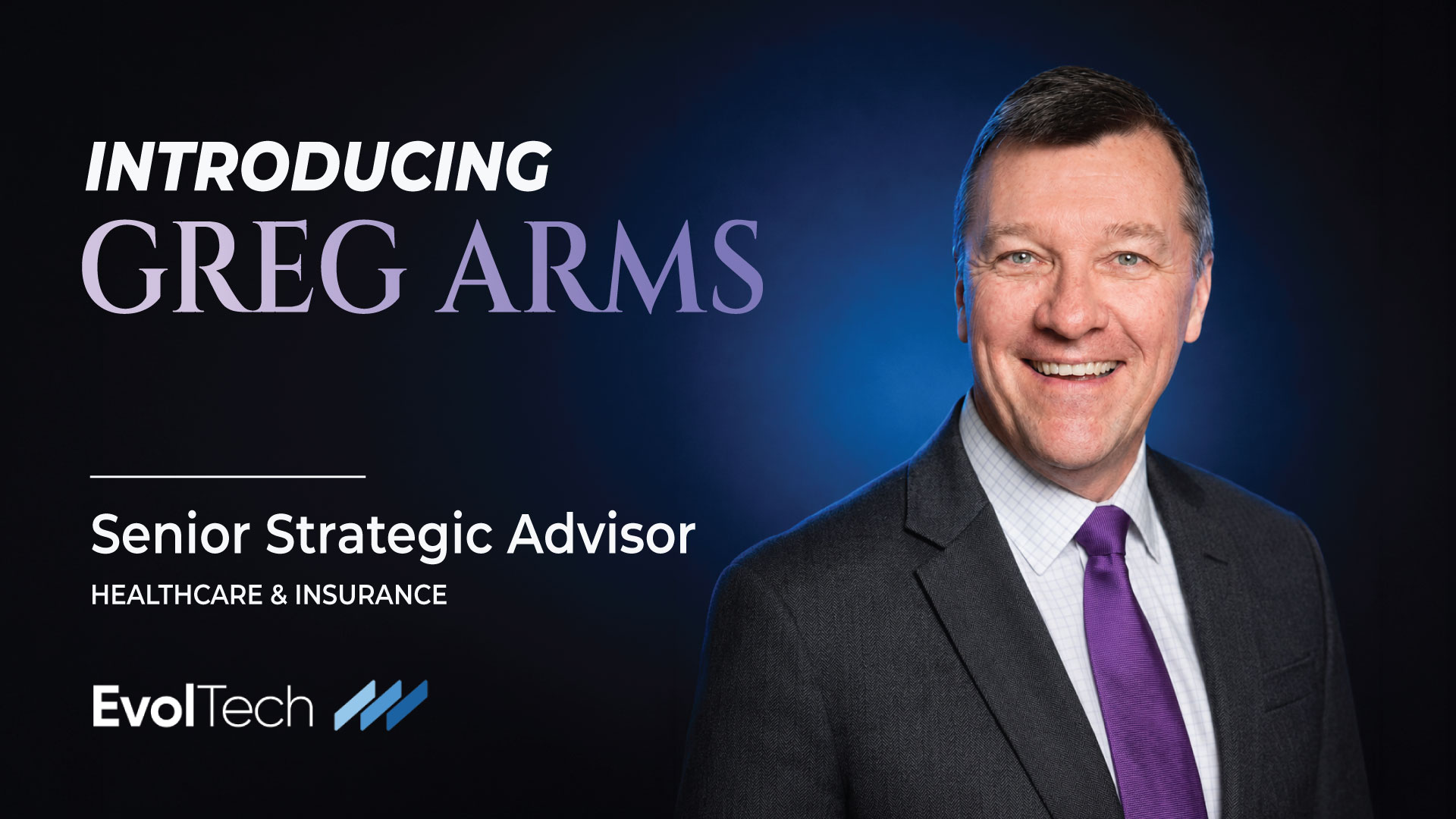 Greg Arms joins EvolTech as Senior Strategic Advisor, leveraging over 40 years of global insurance and healthcare leadership experience to support the company's strategic growth, industry partnerships, and market expansion.
