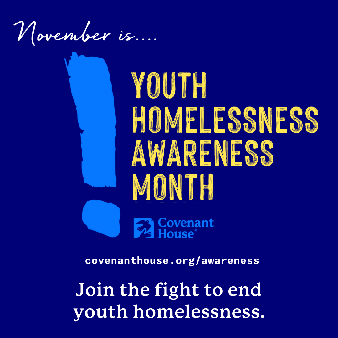 November is Youth Homelessness Awareness Month. Join the fight to end youth homelessness at covenanthouse.org/awareness.