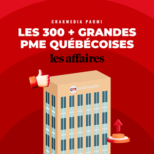 Crakmedia parmi les 300 plus grandes PME québécoises