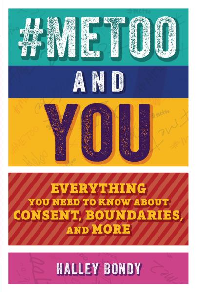 #MeToo and You: Everything You Need to Know about Consent, Boundaries, and More by Halley Bondy