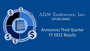 Update:  ADM Endeavors Inc. Reports Third Quarter FY 2022 Results 