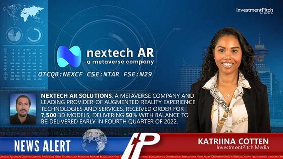 Nextech AR Solutions, a Metaverse company and leading provider of augmented reality experience technologies and services, received order for 7,500 3D models, delivering <percent>50%</percent> with balance to be delivered early in fourth quarter of 2022.