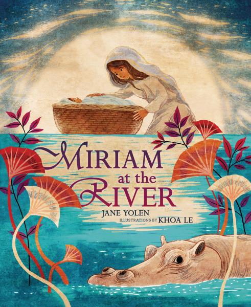 Miriam at the River by Jane Yolen, illustrations by Khoa Le