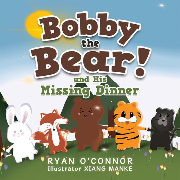 “Bobby the Bear and His Missing Dinner”
By Ryan O’Connor 

