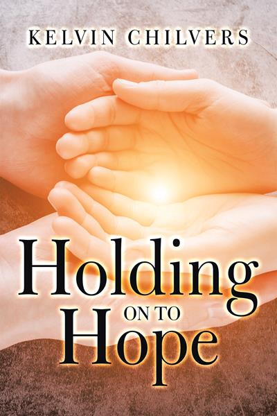 “Holding On To Hope”
By Kelvin Chilvers 
