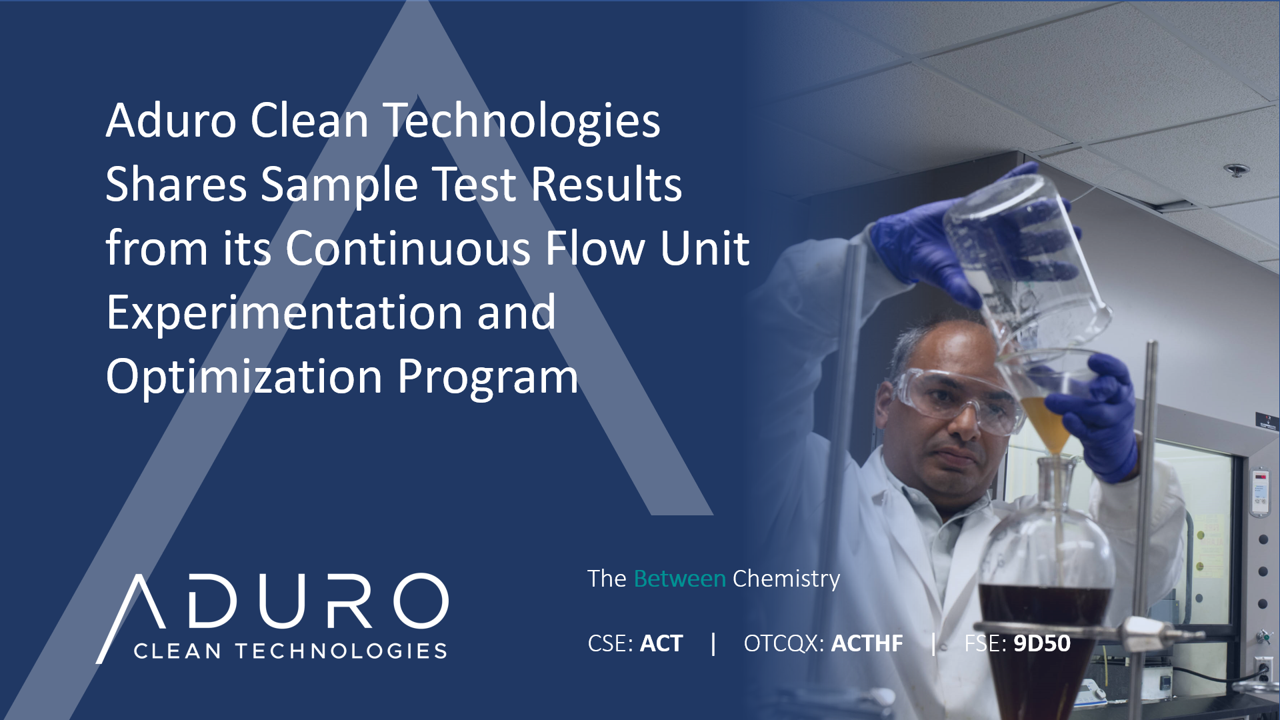 Aduro Clean Technologies Shares Sample Test Results from its Continuous Flow Unit Experimentation and Optimization Program 