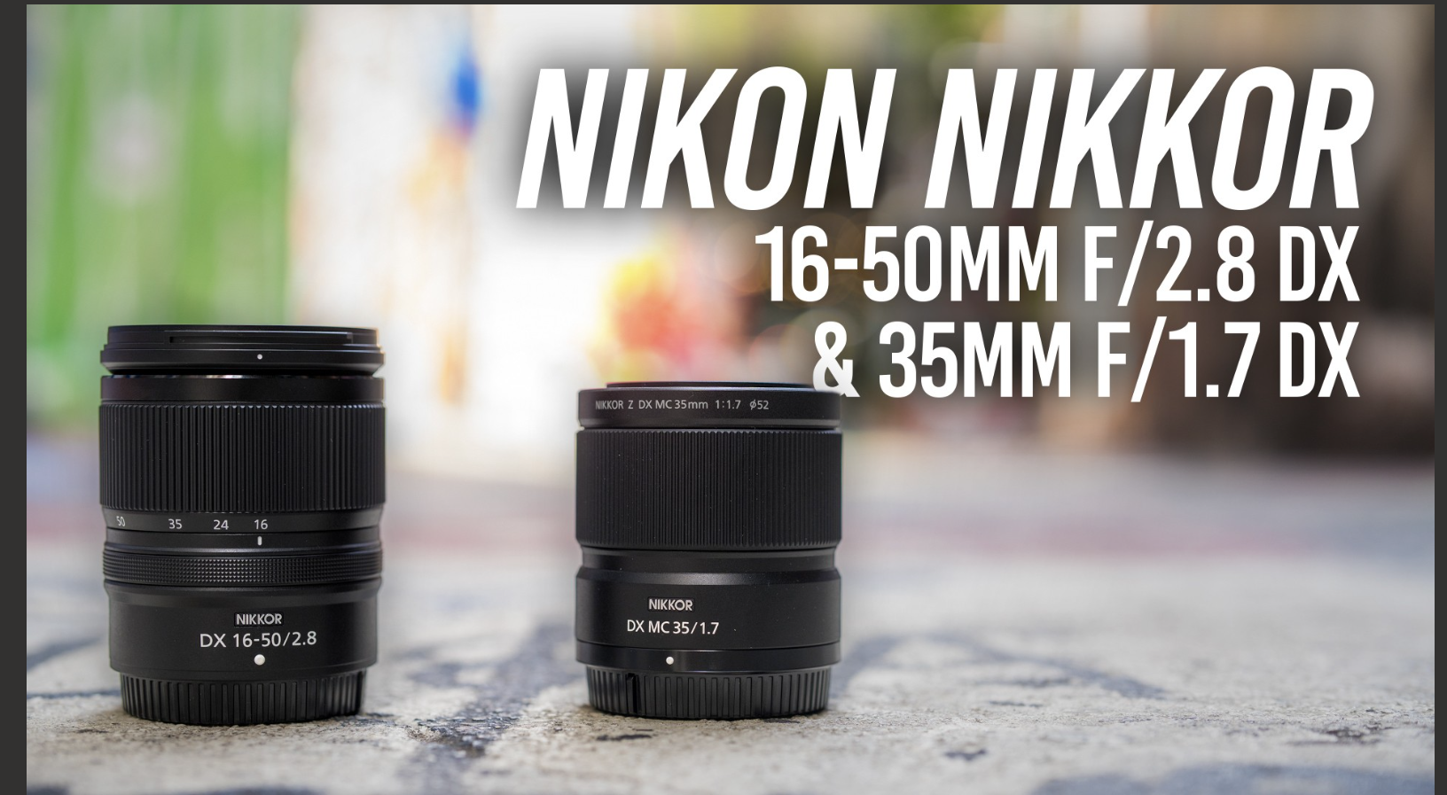 Nikon NIKKOR Z DX 16-50mm F2.8 VR and Nikon NIKKOR Z 35mm F1.7 DX Lenses 