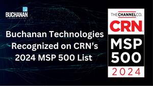 Buchanan Technologies Recognized on CRN’s 2024 MSP 500 List