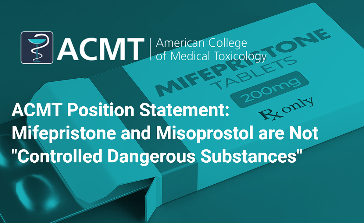 Mifepristone and Misoprostol are Not “Controlled Dangerous Substances”: The American College of Medical Toxicology Issues Position Statement