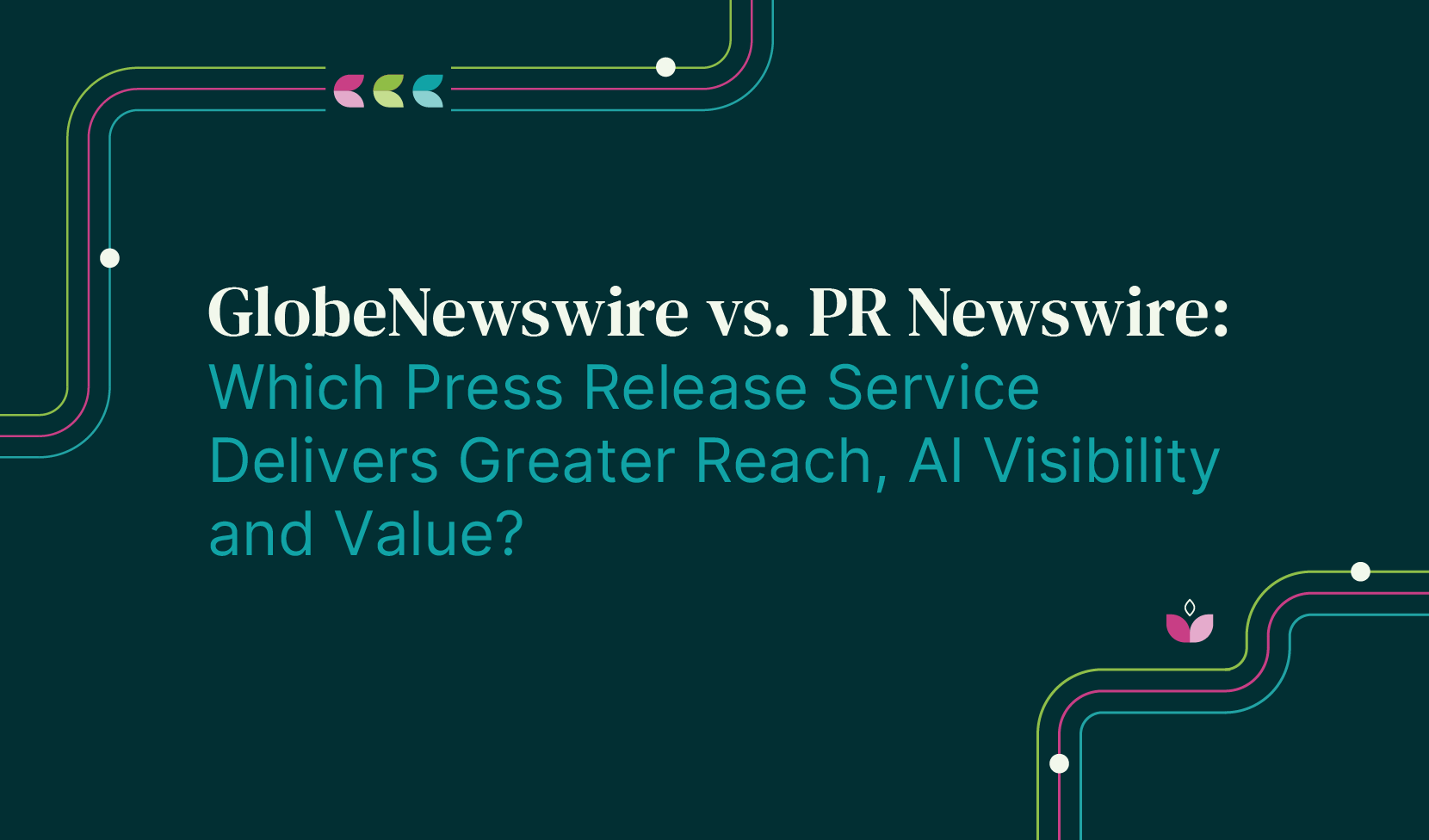 GlobeNewswire vs. PR Newswire: Which Press Release Service Delivers Greater Reach, AI Visibility and Value?