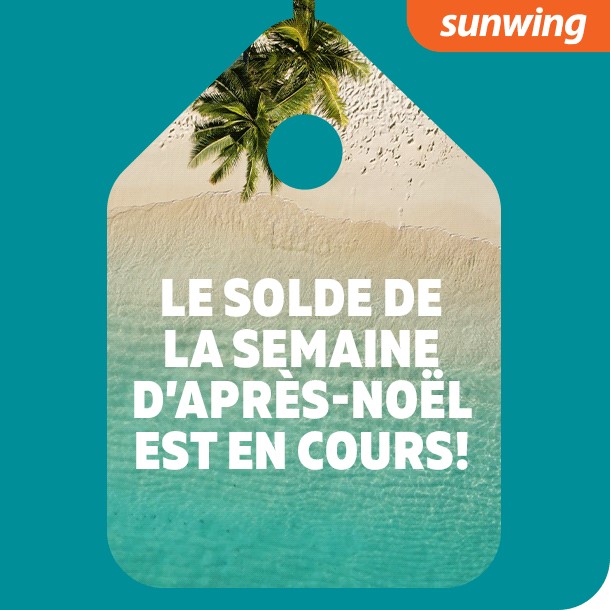 Le solde de la semaine d’Après-Noël de Sunwing est en cours!