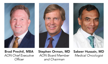 AON Chief Executive Officer Brad Prechtl, MBA, AON Board Member and Chairman Stephen Orman, MD and Medical Oncologist Sakeer Hussain, MD