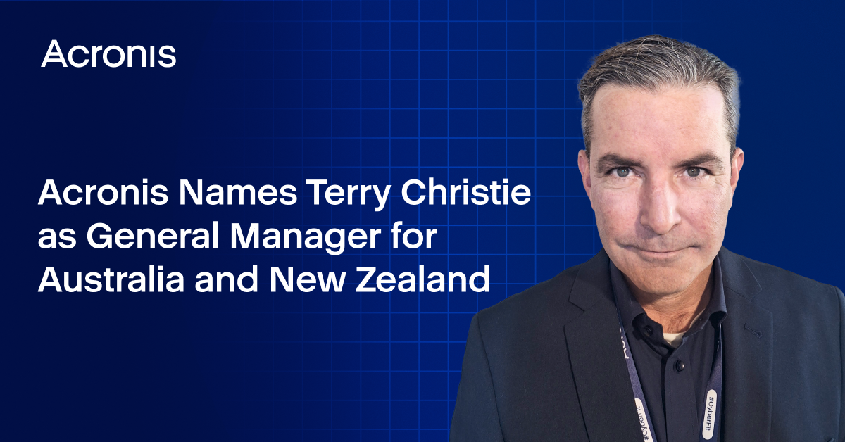 Acronis Appoints Terry Christie as General Manager for ANZ to Lead Regional Operations and Boost Platform Adoption