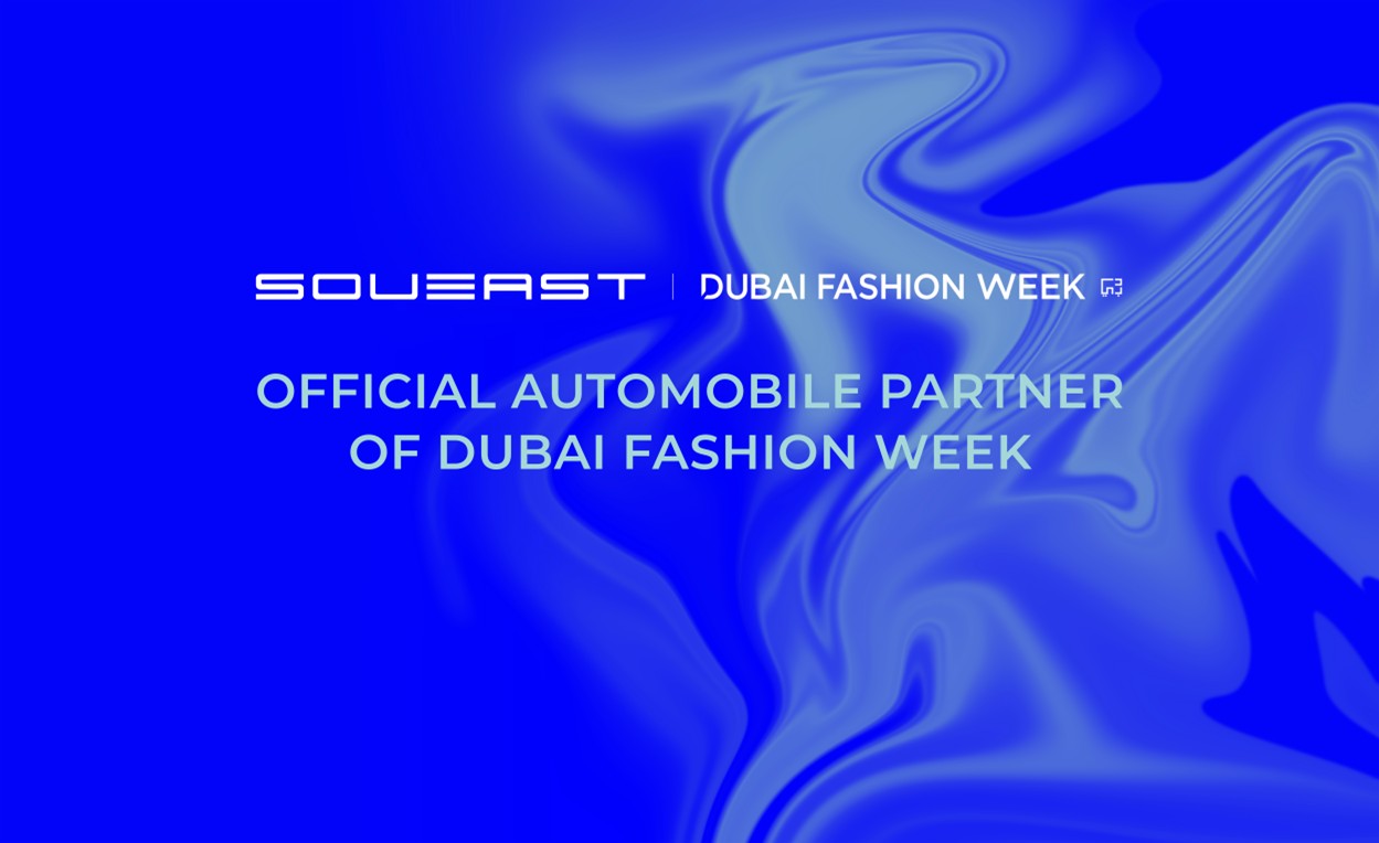Offical Automobile Partner of Dubai Fashion Week: SOUEAST
