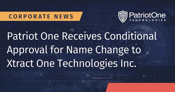 Patriot One Receives Conditional Approval for Name Change to Xtract One Technologies Inc.