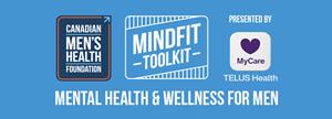 Canadian Men's Health Foundation launches a new and expanded MindFit Toolkit presented by TELUS Health.