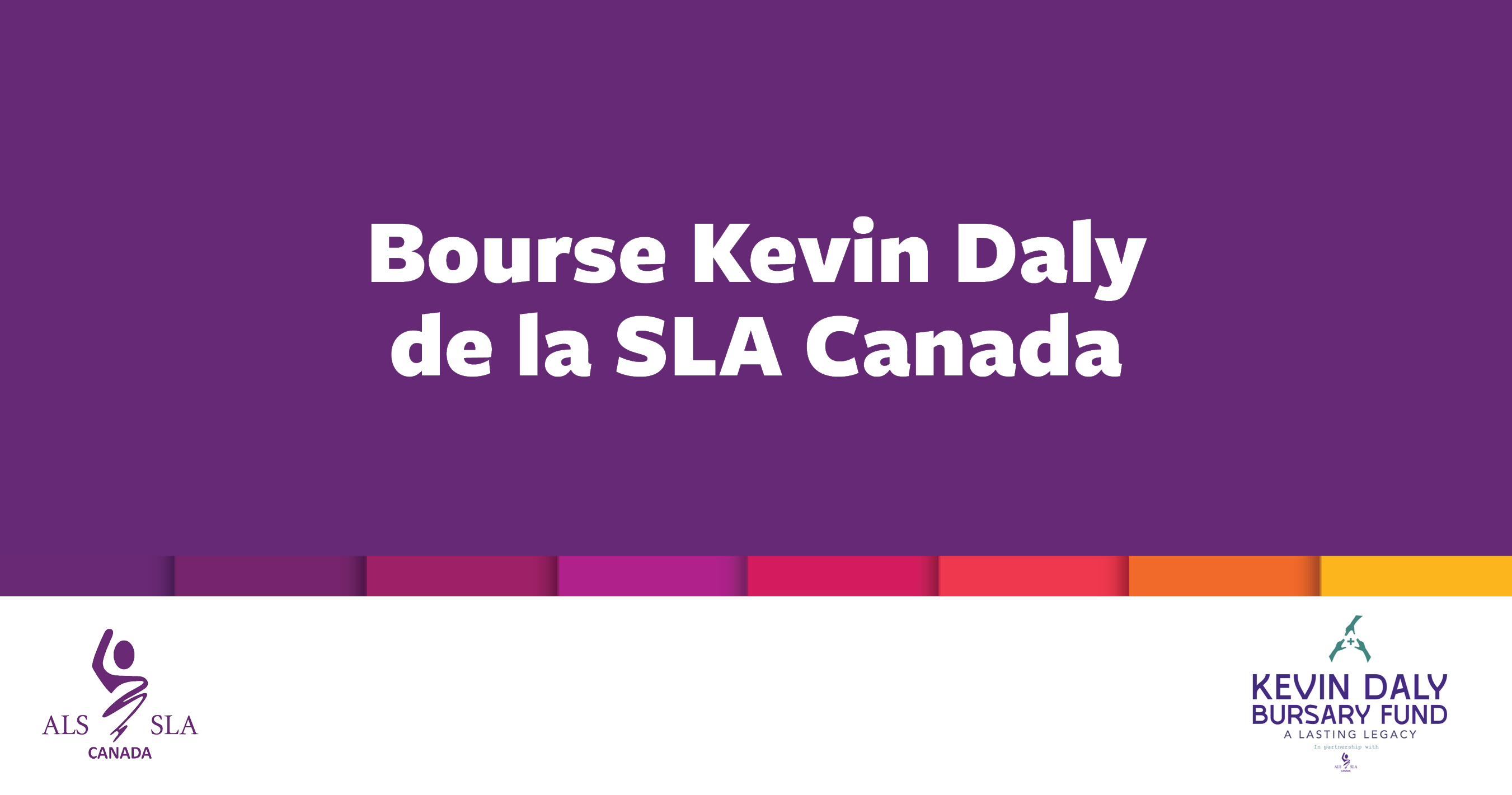 En partenariat avec les amis et les collègues de Kevin Daly, membre de la communauté SLA, la Société canadienne de la SLA a le plaisir d'annoncer les 