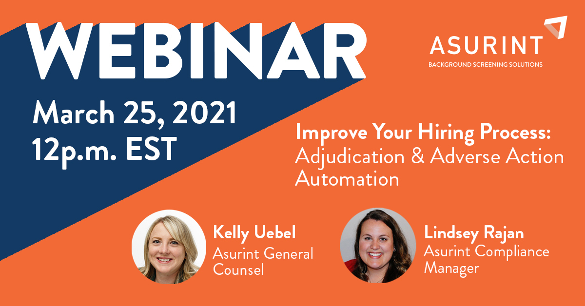 Asurint General Counsel Kelly Uebel and Compliance Manager Lindsey Rajan will co-host the March 25th webinar on adjudication and adverse action. 