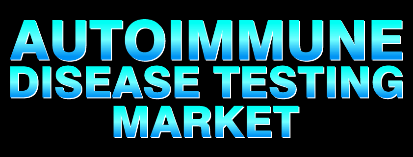 Autoimmune Disease Testing Market