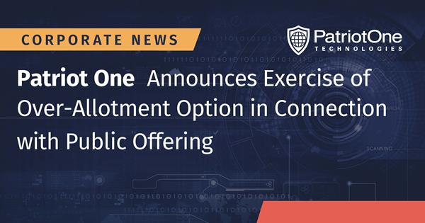 Patriot One Announces Exercise of Over-Allotment Option in Connection with Public Offering