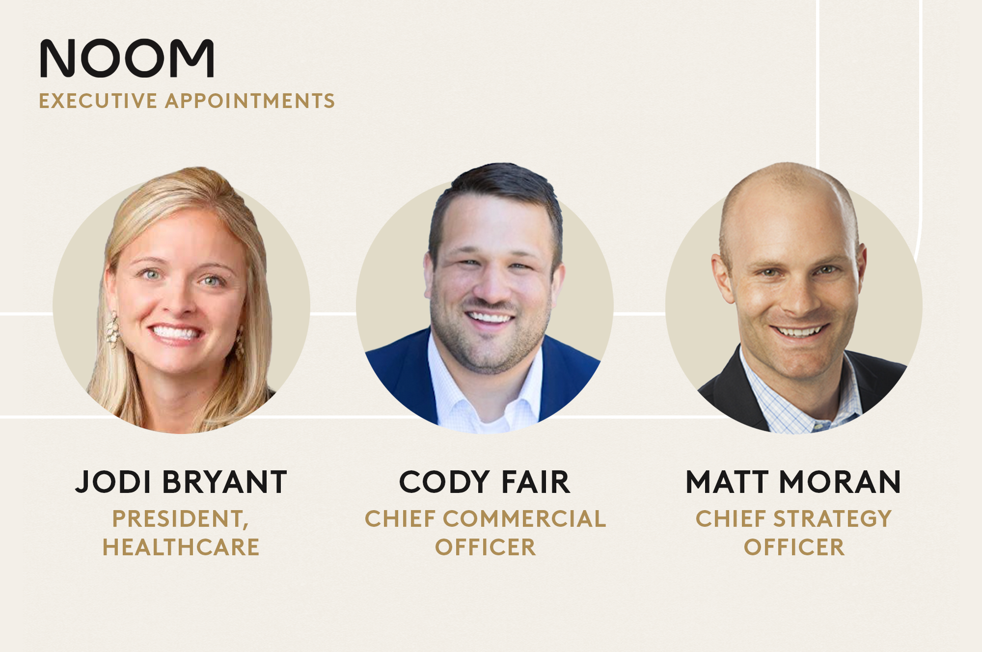 Jodi Bryant joins as President, Healthcare, Matt Moran as Chief Strategy Officer, and Cody Fair elevated to Chief Commercial Officer at Noom.