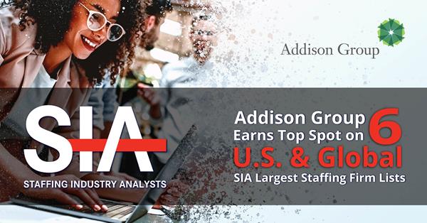 Addison Group Earns Top Spot on 6 U.S. & Global SIA Largest Staffing Firms in 2022