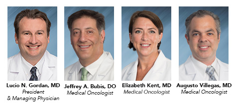 President & Managing Physician Lucio N. Gordan, MD; Medical Oncologist Jeffrey A. Bubis, DO; Medical Oncologist Elizabeth Kent, MD; Medical Oncologist Augusto Villegas, MD