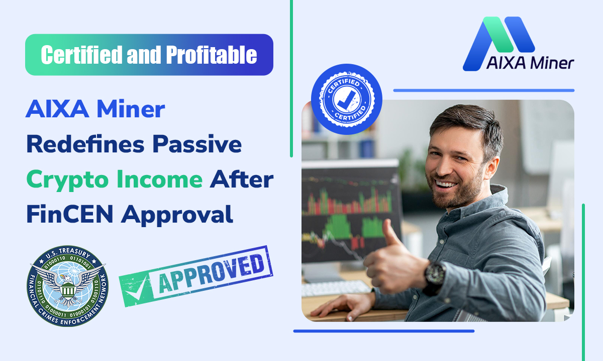 Certified and profitable: AIXA Miner redefines passive crypto income following FinCEN approval