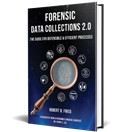 Forensic Data Collections 2.0: The Guide for Defensible & Efficient Processes