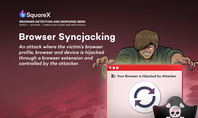 SquareX Discloses “Browser Syncjacking,” a New Attack Technique that Provides Full Browser and Device Control, Putting Millions at Risk