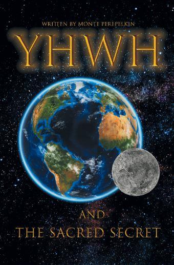 “YHWH and the Sacred Secret” 
By Monte Perepelkin  
