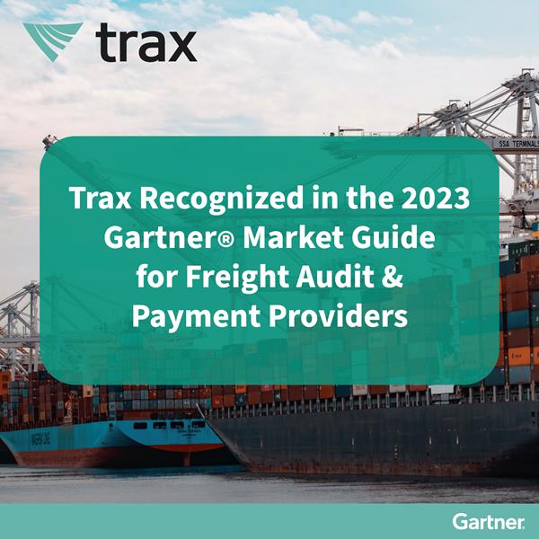 Trax Named a Representative Vendor in Gartner 2023 Freight Audit and Payment Market Guide