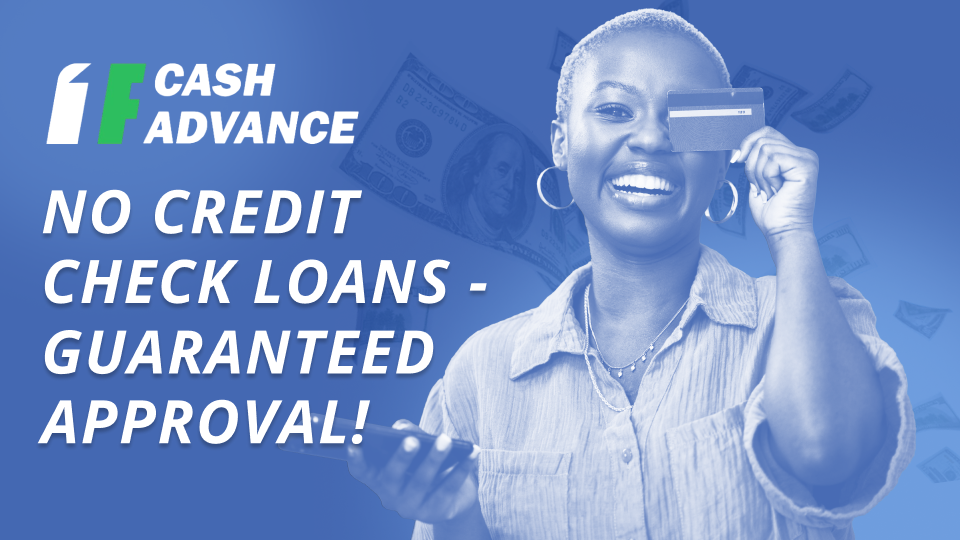 No Credit Check Loans with Instant and Guaranteed Approval now introduced by 1F Cash Advance