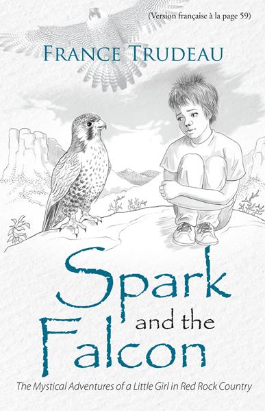 “Spark and the Falcon: The Mystical Adventures of a Little Girl in Red Rock Country”
By France Trudeau 
