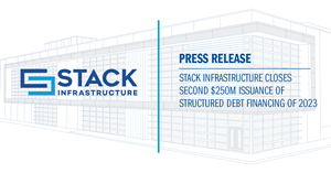 STACK Infrastructure Closes Second $250M Issuance of Structured Debt Financing of 2023