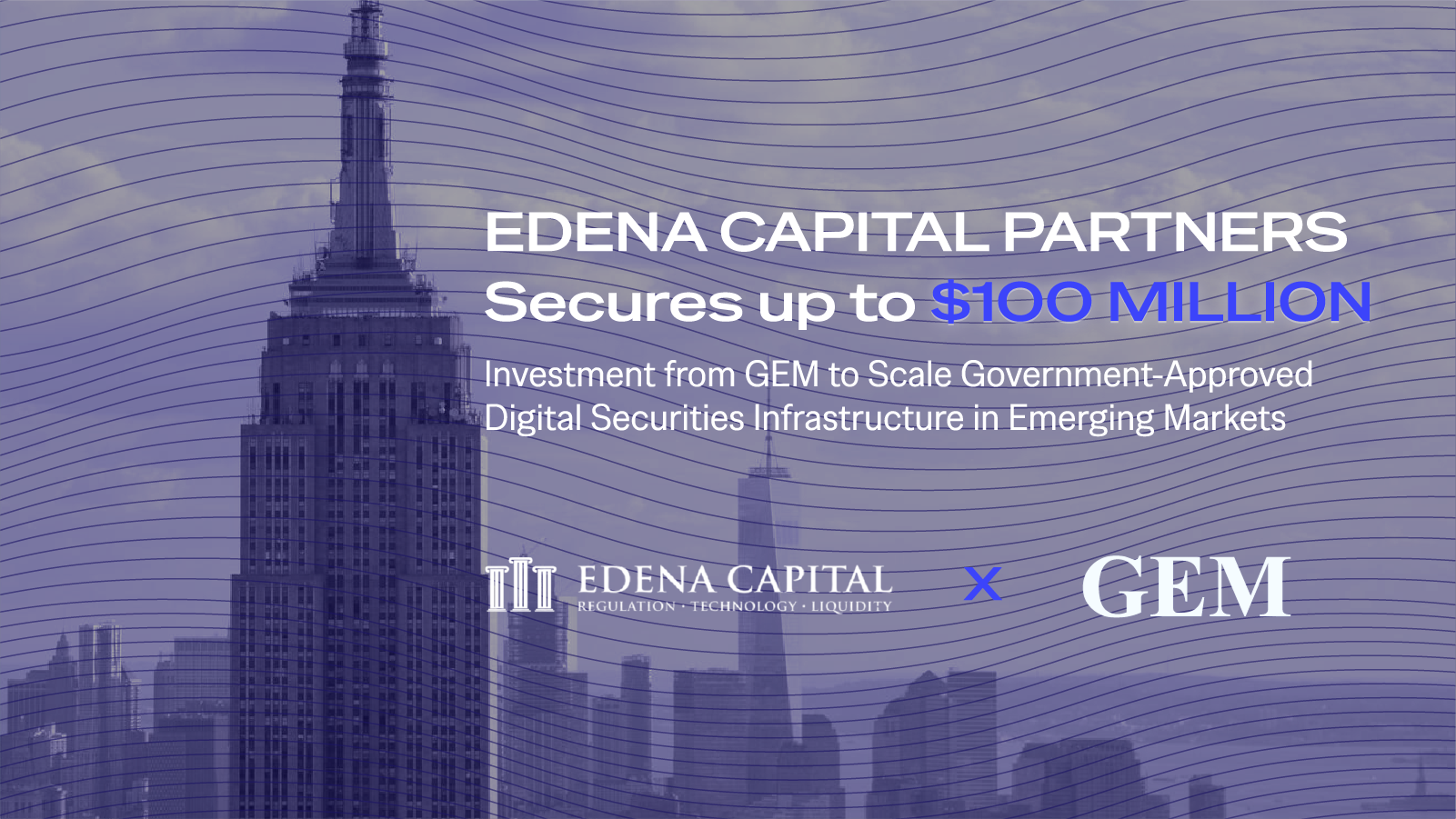 EDENA Capital Partners Secures $100 Million Investment from GEM to Scale Government-Approved Digital Securities Infrastructure in Emerging Markets