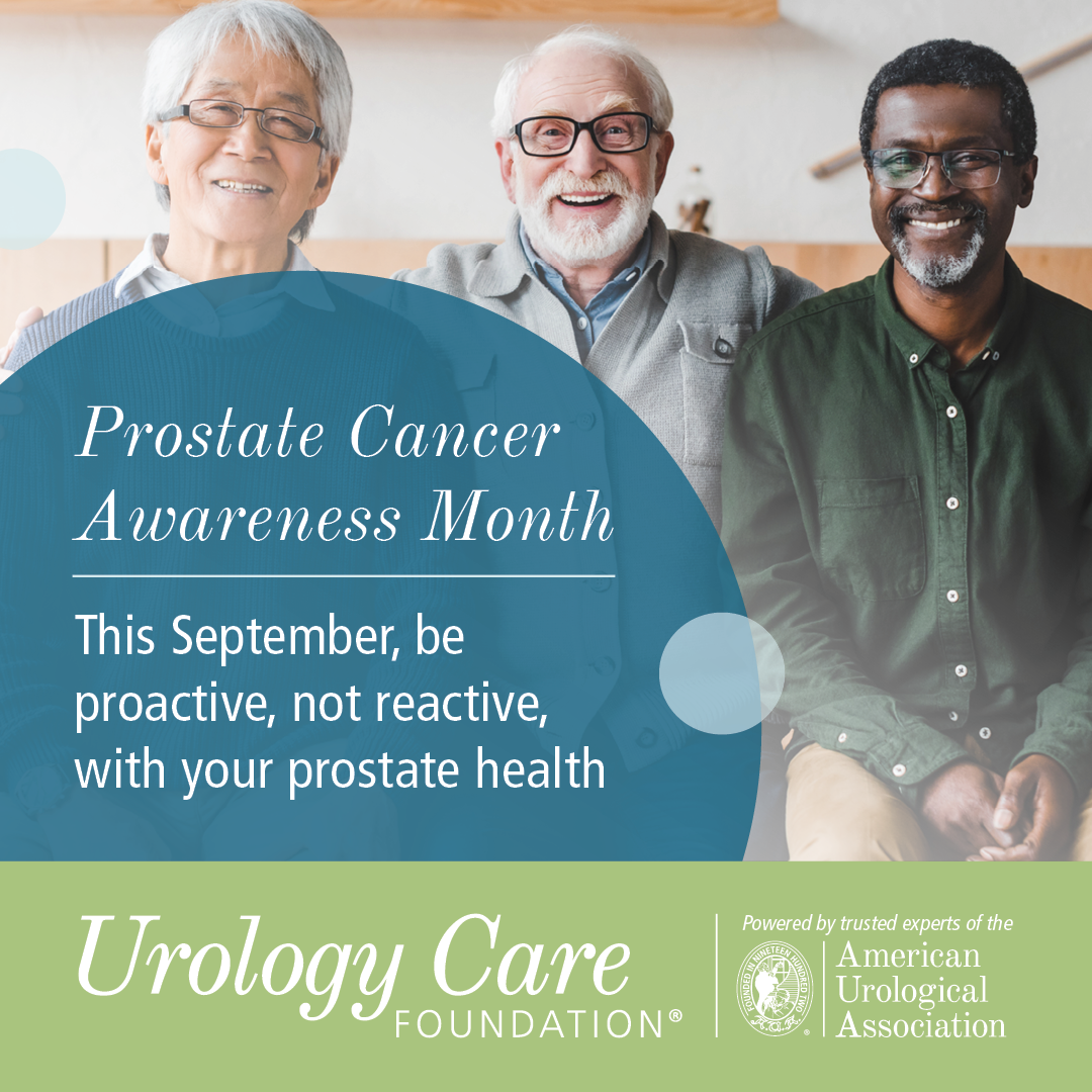 September is Prostate Cancer Awareness Month, and the Urology Care Foundation is focused on saving lives by ensuring that people with prostates are proactive rather than reactive regarding their prostate health.